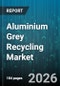 Aluminium Grey Recycling Market - Global Forecast 2026-2032 - Product Image