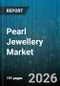 Pearl Jewellery Market - Global Forecast 2026-2032 - Product Image