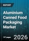 Aluminium Canned Food Packaging Market - Global Forecast 2026-2032 - Product Thumbnail Image