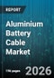 Aluminium Battery Cable Market - Global Forecast 2026-2032 - Product Image