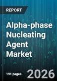 Alpha-phase Nucleating Agent Market - Global Forecast 2026-2032- Product Image
