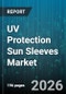 UV Protection Sun Sleeves Market - Global Forecast 2026-2032 - Product Thumbnail Image