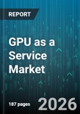 GPU as a Service Market (GPUaaS) - Global Forecast 2026-2032- Product Image
