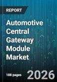 Automotive Central Gateway Module Market - Global Forecast 2026-2032- Product Image