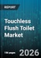 Touchless Flush Toilet Market - Global Forecast 2026-2032 - Product Thumbnail Image