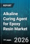 Alkaline Curing Agent for Epoxy Resin Market - Global Forecast 2026-2032 - Product Image