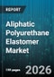 Aliphatic Polyurethane Elastomer Market - Global Forecast 2026-2032 - Product Thumbnail Image