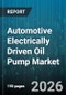 Automotive Electrically Driven Oil Pump Market - Global Forecast 2026-2032 - Product Thumbnail Image