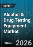Alcohol & Drug Testing Equipment Market - Global Forecast 2026-2032- Product Image
