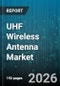 UHF Wireless Antenna Market - Global Forecast 2026-2032 - Product Thumbnail Image