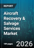 Aircraft Recovery & Salvage Services Market - Global Forecast 2026-2032- Product Image