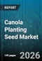 Canola Planting Seed Market - Global Forecast 2026-2032 - Product Thumbnail Image