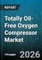 Totally Oil-Free Oxygen Compressor Market - Global Forecast 2026-2032 - Product Thumbnail Image