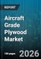Aircraft Grade Plywood Market - Global Forecast 2026-2032 - Product Thumbnail Image