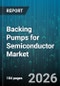 Backing Pumps for Semiconductor Market - Global Forecast 2026-2032 - Product Image