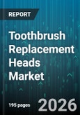 Toothbrush Replacement Heads Market - Global Forecast 2026-2032- Product Image
