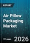Air Pillow Packaging Market - Global Forecast 2026-2032 - Product Thumbnail Image