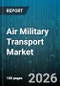 Air Military Transport Market - Global Forecast 2026-2032 - Product Thumbnail Image