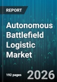 Autonomous Battlefield Logistic Market - Global Forecast 2026-2032- Product Image