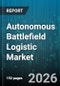 Autonomous Battlefield Logistic Market - Global Forecast 2026-2032 - Product Thumbnail Image