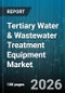 Tertiary Water & Wastewater Treatment Equipment Market - Global Forecast 2026-2032 - Product Image