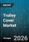 Trolley Cover Market - Global Forecast 2026-2032 - Product Thumbnail Image