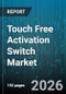 Touch Free Activation Switch Market - Global Forecast 2026-2032 - Product Image