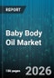 Baby Body Oil Market - Global Forecast 2026-2032 - Product Thumbnail Image