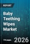 Baby Teething Wipes Market - Global Forecast 2026-2032 - Product Thumbnail Image