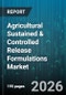 Agricultural Sustained & Controlled Release Formulations Market - Global Forecast 2026-2032 - Product Thumbnail Image