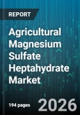 Agricultural Magnesium Sulfate Heptahydrate Market - Global Forecast 2026-2032- Product Image