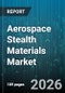 Aerospace Stealth Materials Market - Global Forecast 2026-2032 - Product Thumbnail Image