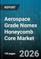 Aerospace Grade Nomex Honeycomb Core Market - Global Forecast 2026-2032 - Product Image