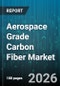 Aerospace Grade Carbon Fiber Market - Global Forecast 2026-2032 - Product Thumbnail Image