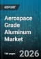 Aerospace Grade Aluminum Market - Global Forecast 2026-2032 - Product Thumbnail Image