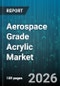 Aerospace Grade Acrylic Market - Global Forecast 2026-2032 - Product Image