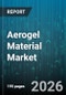Aerogel Material Market - Global Forecast 2026-2032 - Product Thumbnail Image