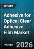 Adhesive for Optical Clear Adhesive Film Market - Global Forecast 2026-2032- Product Image