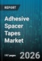 Adhesive Spacer Tapes Market - Global Forecast 2026-2032 - Product Thumbnail Image