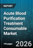 Acute Blood Purification Treatment Consumable Market - Global Forecast 2026-2032- Product Image