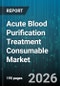 Acute Blood Purification Treatment Consumable Market - Global Forecast 2026-2032 - Product Thumbnail Image