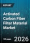 Activated Carbon Fiber Filter Material Market - Global Forecast 2026-2032 - Product Image