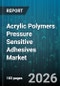 Acrylic Polymers Pressure Sensitive Adhesives Market - Global Forecast 2026-2032 - Product Image