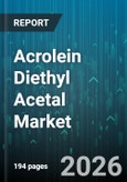 Acrolein Diethyl Acetal Market - Global Forecast 2026-2032- Product Image