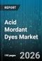 Acid Mordant Dyes Market - Global Forecast 2026-2032 - Product Thumbnail Image