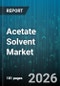 Acetate Solvent Market - Global Forecast 2026-2032 - Product Image