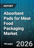 Absorbent Pads for Meat Food Packaging Market - Global Forecast 2026-2032- Product Image