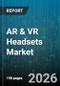 AR & VR Headsets Market - Global Forecast 2026-2032 - Product Image