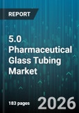 5.0 Pharmaceutical Glass Tubing Market - Global Forecast 2026-2032- Product Image