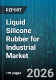 Liquid Silicone Rubber for Industrial Market - Global Forecast 2026-2032- Product Image